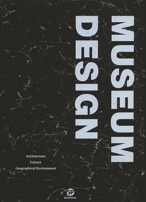 bokomslag MUSEUM DESIGN : Architecture/Culture/Geographical Environment