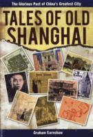 Graham Earnshaw - Tales of Old Shanghai: The Glorious Past of China's Greatest City, Häftad