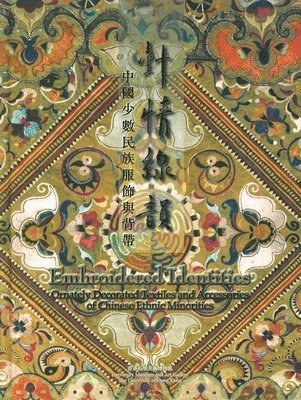 bokomslag Embroidered Identities  Ornately Decorated Textiles and Accessories of Chinese Ethnic Minorities