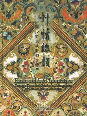 bokomslag Embroidered Identities - Ornately Decorated Textiles and Accessories of Chinese Ethnic Minorities