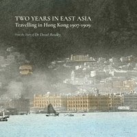 bokomslag Two Years in East Asia - Travelling in Hong Kong, 1907-1909