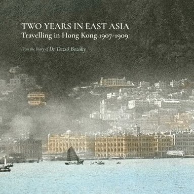 bokomslag Two Years in East Asia - Travelling in Hong Kong, 1907-1909