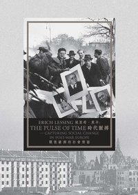 bokomslag Erich Lessing - The Pulse of Time - Capturing Social Change in Post-War Europe