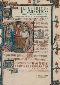 bokomslag Illustrious Illuminations  Christian Manuscripts from the High Gothic to the High Renaissance (12501540)