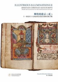 bokomslag Illustrious Illuminations II - Armenian Christian Manuscripts from the Eleventh to the Eighteenth Century