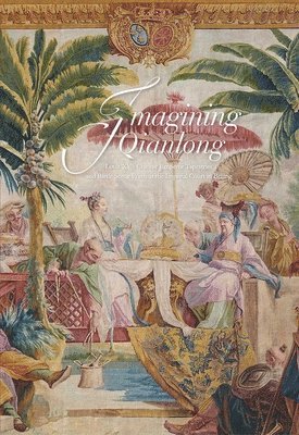 Florian Knothe, Kristel Smentek, Nicholas Pearce, Pascal–françois Bertrand - Imagining Qianlong – Louis XV′s Chinese Emperor Tapestries and Battle Scene Prints at the Imperial Court in Beijing, Häftad