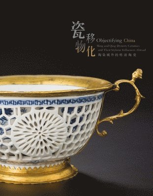 Ben Chiesa, Florian Knothe, TBD - Objectifying China - Ming and Qing Dynasty Ceramics and Their Stylistic Influences Abroad, Häftad