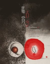 bokomslag Tradition to Contemporary: Ink Painting and Artistic Development in 20th-Century China