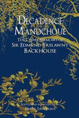 Edmund Backhouse, Derek Sandhaus - Backhouse, E: Décadence Mandchoue, Häftad