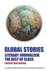 bokomslag Global Stories - Literary Journalism: The Best of  Class