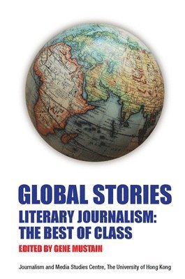 bokomslag Global Stories - Literary Journalism: The Best of  Class