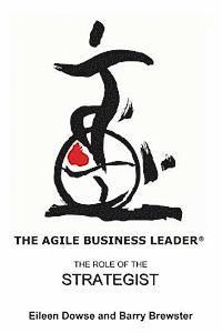 The Agile Business Leader: The Role Of The Strategist