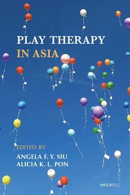 Angela F.Y. Siu, Alicia K.L. Pon, Angela F. Y. Siu, Alicia K. L. Pon - Play Therapy in Asia, Häftad