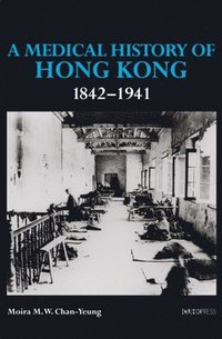 bokomslag A Medical History of Hong Kong: 18421941