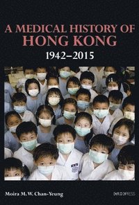 bokomslag A Medical History of Hong Kong  19422015
