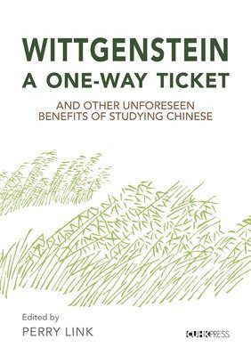 bokomslag Wittgenstein, a OneWay Ticket, and Other Unforeseen Benefits of Studying Chinese