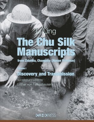 The Chu Silk Manuscripts from Zidanku, Changsha  Volume One: Discovery and Transmission 1