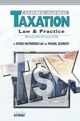 bokomslag Hong Kong Taxation  Law and Practice, 201819 Edition