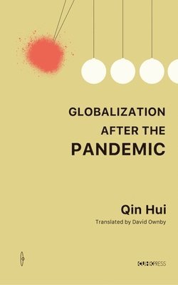 Qin Hui - Globalization After the Pandemic, Inbunden