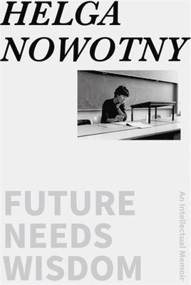 Future Needs Wisdom: An Intellectual Memoir 1