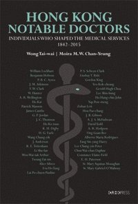 bokomslag Hong Kong Notable Doctors: Individuals Who Shaped the Medical Services, 1842-2015