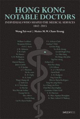 bokomslag Hong Kong Notable Doctors: Individuals Who Shaped the Medical Services, 1842-2015