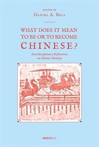 bokomslag What Does It Mean to Be or to Become Chinese?: Interdiciplinary Reflections on Chinese Identity