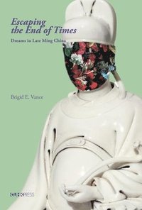 bokomslag Escaping the End of Times: Dreams in the Late Ming China