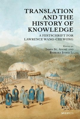 Barbara Jiawei Li, James St André - Translation and the History of Knowledge: A Festschrift for Lawrence Wang-CHI Wong, Inbunden