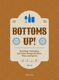 bokomslag Bottoms Up!: Branding, Packaging and Label Design for Beer, Wine and Spirits