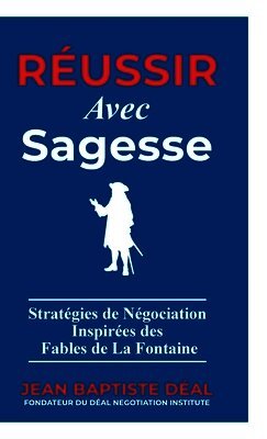 Réussir avec Sagesse Stratégies de Négociation Inspirées des Fables de La Fontaine