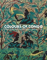 bokomslag Colours of Congo: Patterns, Symbols and Narratives in 20th-Century Congolese Paintings