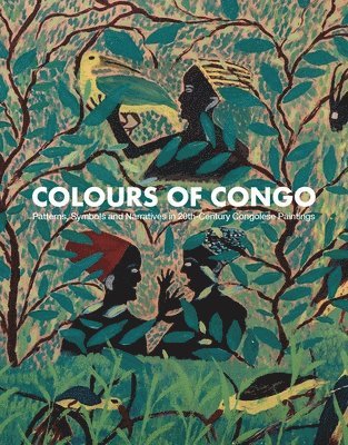 Florian Knothe, Estela Ibáñez-García - Colours of Congo: Patterns, Symbols and Narratives in 20th-Century Congolese Paintings, Häftad