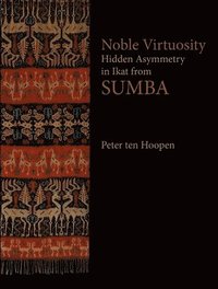 bokomslag Noble Virtuosity: Hidden Asymmetry in Ikat from Sumba