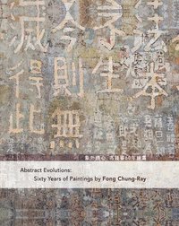 bokomslag Abstract Evolutions : Sixty Years of Paintings by Fong Chung-Ray