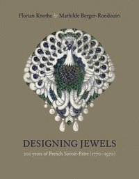 bokomslag Designing Jewels: 200 Years of French Savoir-Faire (1770-1970)