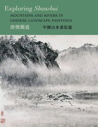 bokomslag Exploring Shanshui: Mountains and Rivers in Chinese Landscape Paintings