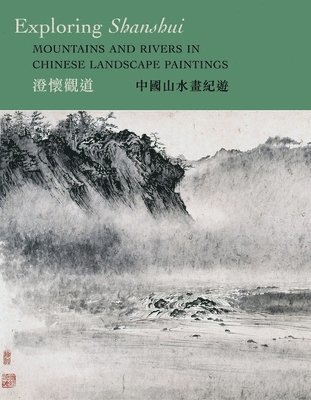 Exploring Shanshui: Mountains and Rivers in Chinese Landscape Paintings 1