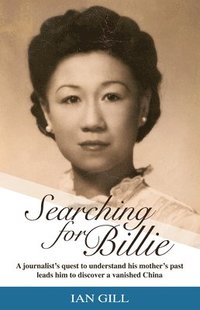 bokomslag Searching for Billie: A Journalist's Quest to Understand His Mother's Past Leads Him to Discover a Vanished China