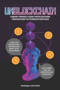 bokomslag Unblockchain: A Brain-Friendly Guide for Blockchain, from Bitcoin to Ethereum Deep-Dive