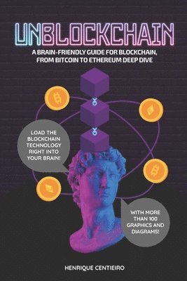Henrique Centieiro - Unblockchain: A Brain-Friendly Guide for Blockchain, from Bitcoin to Ethereum Deep-Dive, Häftad