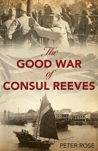 bokomslag The Good War of Consul Reeves
