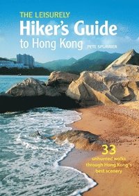 bokomslag The Leisurely Hiker's Guide to Hong Kong: 33 Unhurried Walks Through Hong Kong's Best Scenery