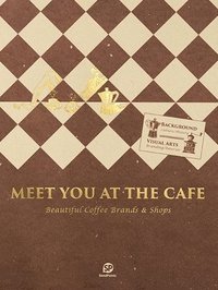 bokomslag MEET YOU AT THE CAFE : Beautiful Coffee Brands & Shops