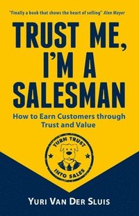 bokomslag Trust me, I'm a Salesman: How to Earn Customers through Trust and Value