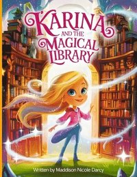 bokomslag Karina and the Magical Library: An Enchanting Adventure of Imagination and Wonder