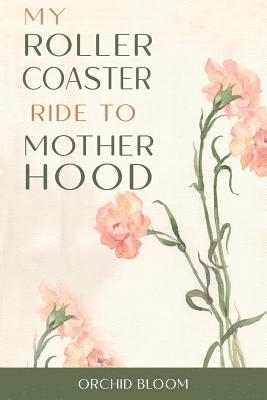 My Roller Coaster Ride to Motherhood 1