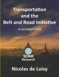 bokomslag Transportation and the Belt and Road Initiative: A paradigm shift (color edition)