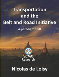 bokomslag Transportation and the Belt and Road Initiative: A paradigm shift (color 2nd edition): A paradigm shift