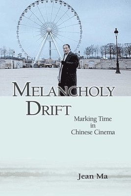 bokomslag Melancholy Drift  Marking Time in Chinese Cinema